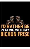 I'd Rather Be Playing with My Bichon Frise: Cool Bichon Frise Dog Journal Notebook - Bichon Frise Puppy Lover Gifts - Funny Bichon Frise Dog Notebook - Bichon Frise Owner Gifts - 6 x 9 in 120 