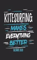 Kitesurfing Makes Everything Better Calender 2020: Funny Cool Kitesurfing Calender 2020 - Monthly & Weekly Planner - 6x9 - 128 Pages - Cute Gift For Kiteboarders, Kitesurfers, Enhusiasts