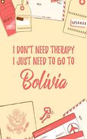 I Don't Need Therapy I Just Need To Go To Bolivia: 6x9" Lined Travel Notebook/Journal Funny Gift Idea For Travellers, Explorers, Backpackers, Campers, Tourists, Holiday Memory Book