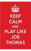 Keep Calm and Play Like Joe Thomas: Joe Thomas Designer Notebook