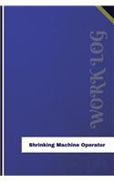 Shrinking Machine Operator Work Log