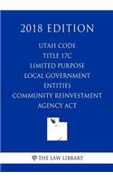 Utah Code - Title 17C - Limited Purpose Local Government Entities - Community Reinvestment Agency Act (2018 Edition)