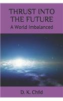 Thrust Into the Future: A World Imbalanced