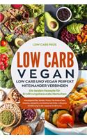Low Carb Vegan: Low Carb und Vegan perfekt miteinander verbinden. Die besten Rezepte für Ernährungsbewusste Menschen. Hauptgerichte, Salate, Pizza, Flammkuchen, Sna
