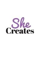 She Creates: Notebook (Blank Lined Cute Notebooks, Journals, Diaries ) Gifts for Best Friend, Girlfriend, Women and Teen Girls (6x9 - 110 Pages)