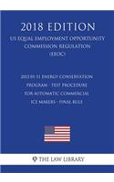 2012-01-11 Energy Conservation Program - Test Procedure for Automatic Commercial Ice Makers - Final Rule (US Energy Efficiency and Renewable Energy Office Regulation) (EERE) (2018 Edition)