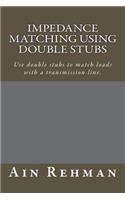 Impedance matching using double stubs: Use double stubs to match loads with a transmission line.