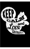 Keep Calm and Love Squirrels