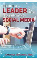 Become a Leader in Your Industry Using Social Media