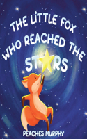 Little Fox Who Reached the Stars: An Enchanting Picture Book for Ages 4-8