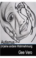 Autismus - (M)Eine Andere Wahrnehmung