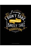 I'm Sorry I Don't Take Orders I Barely Take Suggestions