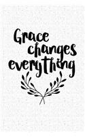 Grace Changes Everything: A 6x9 Inch Matte Softcover Notebook Journal with 120 Blank Lined Pages and an Uplifting Motivational Cover Slogan