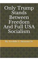 Only Trump Stands Between Freedom and Full USA Socialism