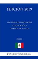 Ley Federal de Producción, Certificación Y Comercio de Semillas (México) (Edición 2019)