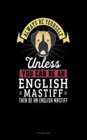 Always Be Yourself Unless You Can Be an English Mastiff Then Be an English Mastiff: 4 Column Ledger