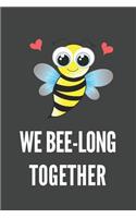 We Bee-Long Together: Funny Bee Gift Lined Notebook