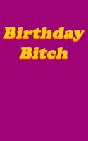 Birthday Bitch