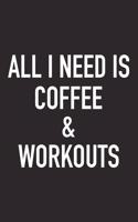 All I Need Is Coffee and Workouts: A 6x9 Inch Matte Softcover Journal Notebook with 120 Blank Lined Pages and a Funny Caffeine Loving Cover Slogan