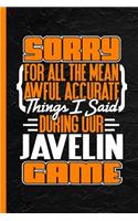 Sorry for All the Mean Awful Accurate Things I Said During Our Javelin Game: Notebook & Journal or Diary, Wide Ruled Paper (120 Pages, 6x9)