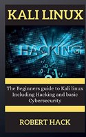 Kali Linux Series: The Beginners guide to Kali linux Including Hacking and basic Cybersecurity(1 Kali Linux)