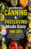 Canning & Preserving Made Easy: 1500 Days of Step-by-Step Canning and Preserving Recipes for DIY Enthusiasts to Enhance Your Pantry&#65372;Full Color Edition