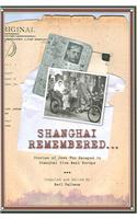 Shanghai Remembered...: Stories of Jews Who Escaped to Shanghai from Nazi Europe