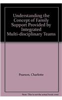 Understanding the Concept of Family Support Provided by Integrated Multi-disciplinary Teams