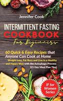 Intermittent Fasting Cookbook For Beginners: 60 Quick and Easy Recipes that Anyone Can Cook at Home Weight Loss, Fat Burn and Live in a Healthy and Happy Way with the Autophagy Process (21 Day 