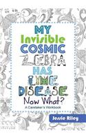 My Invisible Cosmic Zebra Has Lyme Disease - Now What?