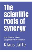 The Scientific Roots of Synergy: And How to Make Cooperation Successful
