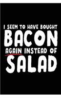 I Seem To Have Bought Bacon Again Instead Of Salad