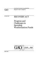 Recovery Act: progress and challenges in spending weatherization funds: report to the Congress.