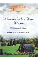 Where the White Rose Blooms