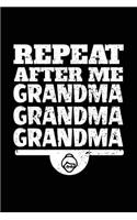 Repeat After Me Grandma Grandma Grandma: Journals To Write In V1