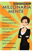 Millonaria Mente: Hábitos Secretos e Inteligentes de los Ricos para Atraer Dinero y Crear la Riqueza que Mereces