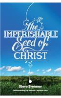 Imperishable Seed of Christ: Understanding The Believer's Spiritual D.N.A.