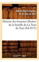 Histoire Des Hommes Illustres de la Famille de la Tour de Noé, (Éd.1875)