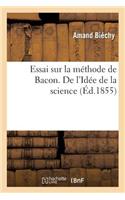 Essai Sur La Méthode de Bacon. de l'Idée de la Science