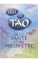Jeu Du Tao de La Sante Et Du Mieux-Etre (Le)