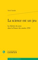 La Science Est Un Jeu: La Theorie Des Jeux Dans La France Des Annees 1950