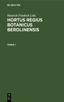 Heinrich Friedrich Link: Hortus Regius Botanicus Berolinensis. Tomus 1