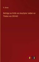 Beiträge zur Kritik von Aeschylos' sieben vor Theben von 350-663