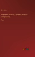 Diccionario historico o biografia universal compendiada