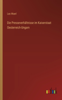 Die Presseverhältnisse im Kaiserstaat Oesterreich-Ungarn