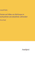Fürsten und Völker von Süd-Europa im sechszehnten und siebzehnten Jahrhundert