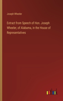 Extract from Speech of Hon. Joseph Wheeler, of Alabama, in the House of Representatives