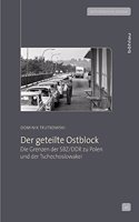 Der geteilte Ostblock: Die Grenzen der SBZ/DDR zu Polen und der Tschechoslowakei(Zeithistorische Studien)