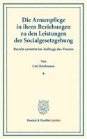 Die Armenpflege in Ihren Beziehungen Zu Den Leistungen Der Socialgesetzgebung