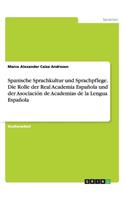 Spanische Sprachkultur und Sprachpflege. Die Rolle der Real Academia Española und der Asociación de Academias de la Lengua Española